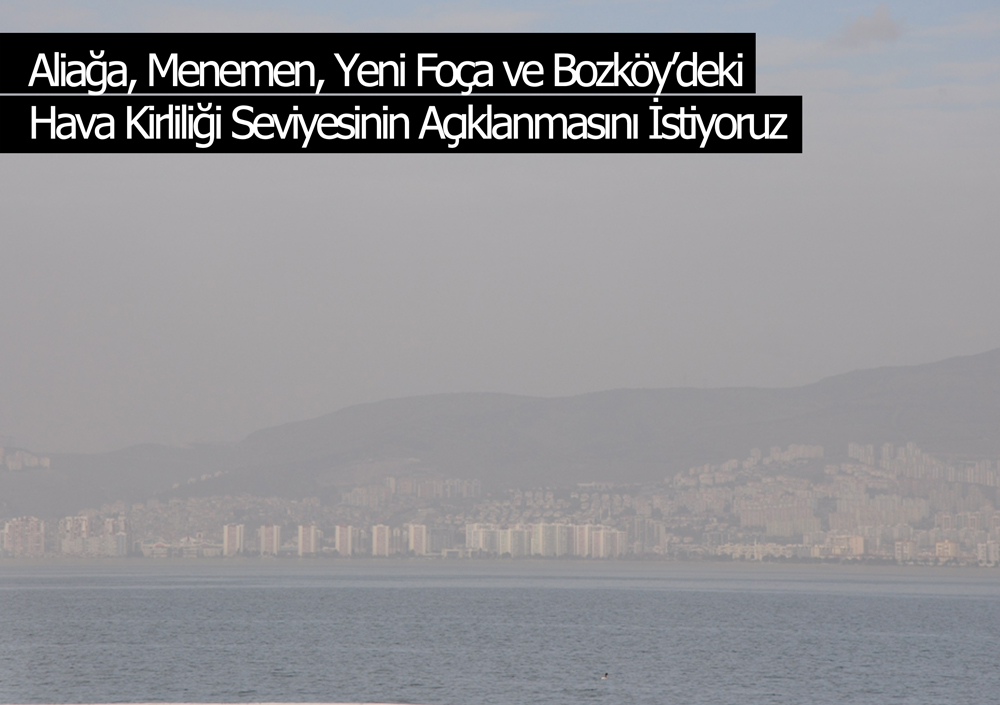Aliağa, Menemen, Yeni Foça ve Bozköy’deki Hava Kirliliği Seviyesinin Açıklanmasını İstiyoruz
