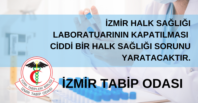 İzmir Halk Sağlığı Laboratuarının kapatılması ciddi bir halk sağlığı sorunu yaratacaktır.