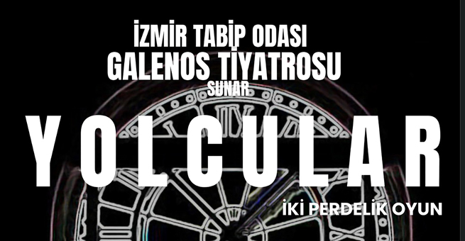İzmir Tabip Odası Galenos Tiyatro Topluluğu 'Yolcular' Gösterimi